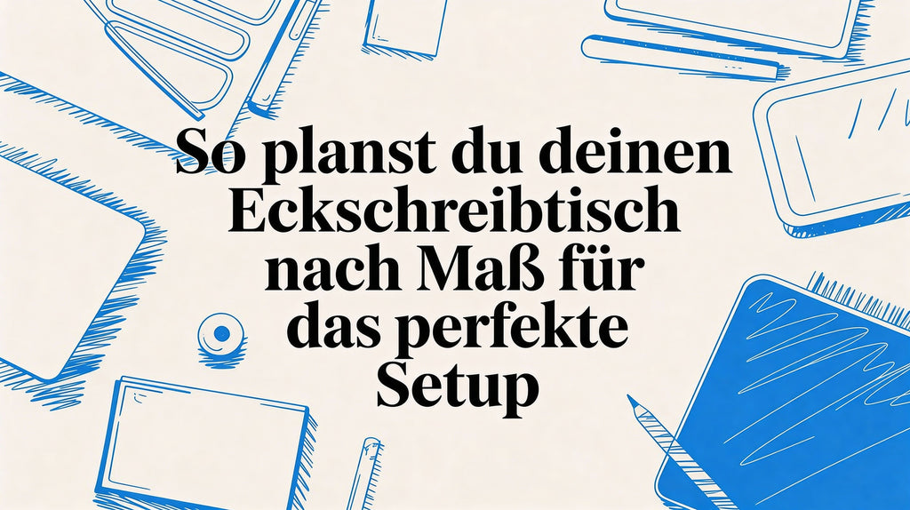 Dein Eckschreibtisch nach Maß für das perfekte Setup